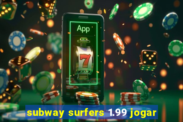 subway surfers 1.99 jogar
